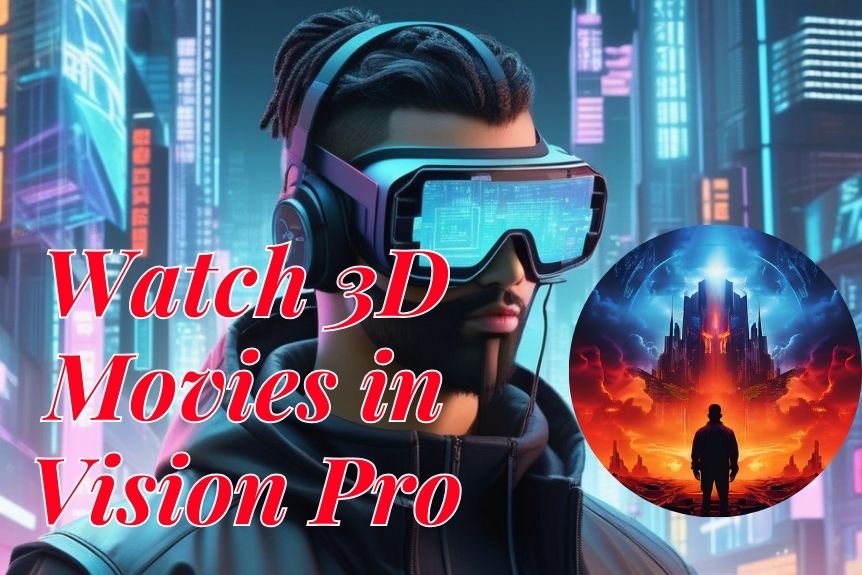 How to Watch 3D Movies in Vision Pro
