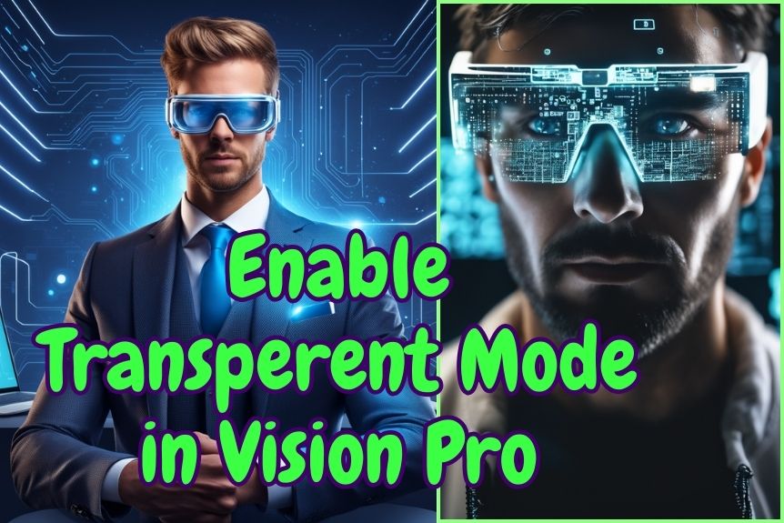 How to Enable Transperent Mode in Vision Pro