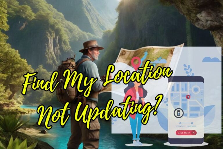 Find My Location Not Updating? What to Do?