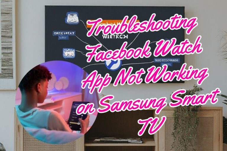 Troubleshooting Facebook Watch App Not Working on Samsung Smart TV