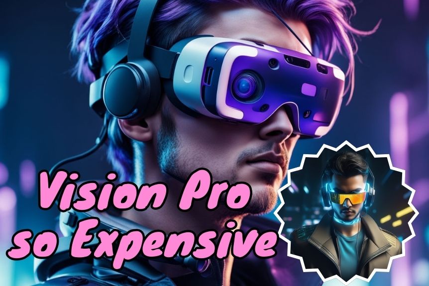 Why Is Vision Pro so Expensive?