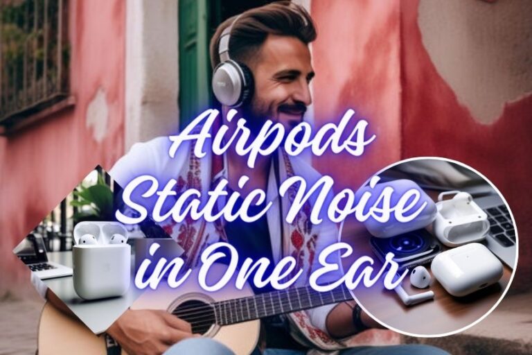 Airpods Static Noise in One Ear