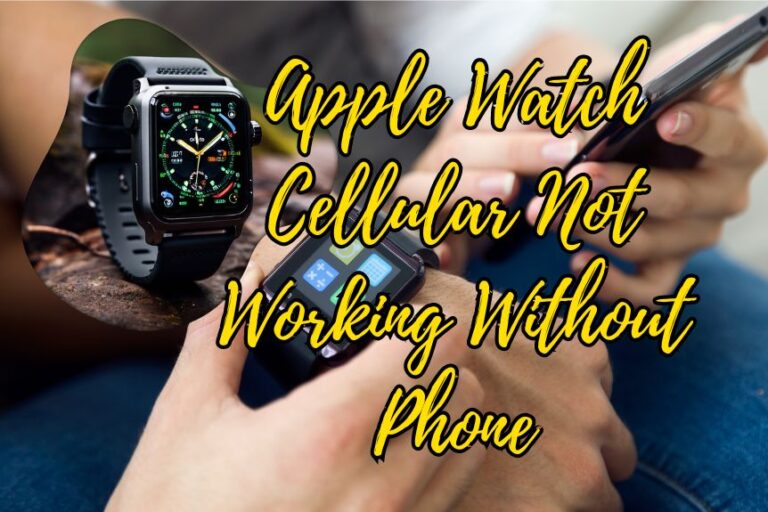 Apple Watch Cellular Not Working Without Phone