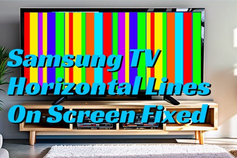Samsung TV Horizontal Lines On Screen Fixed: Working Solutions