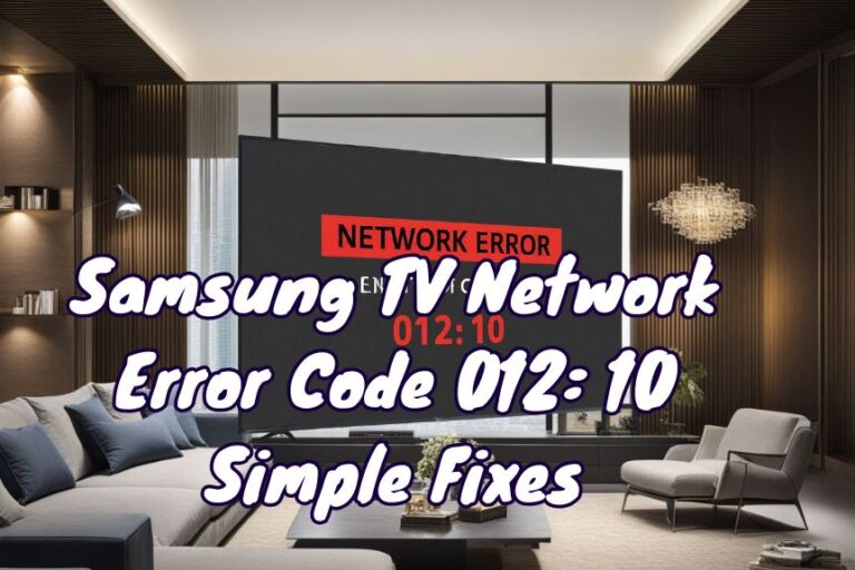 Samsung TV Network Error Code 012: 10 Simple Fixes