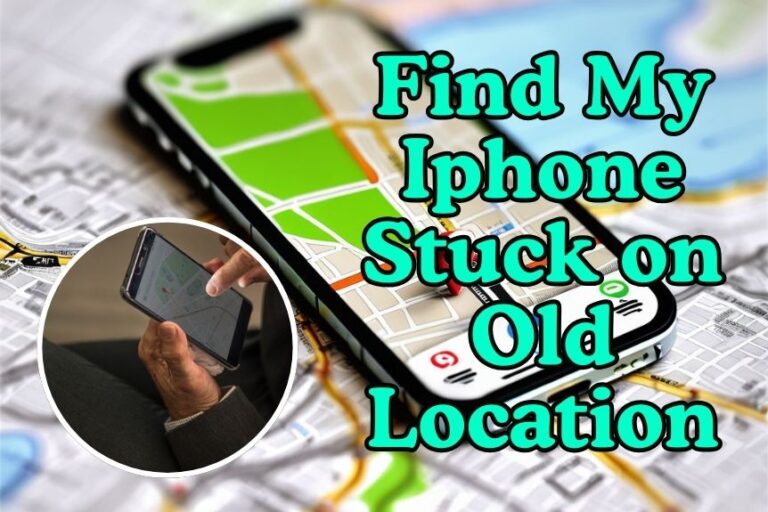 Find My Iphone Stuck on Old Location