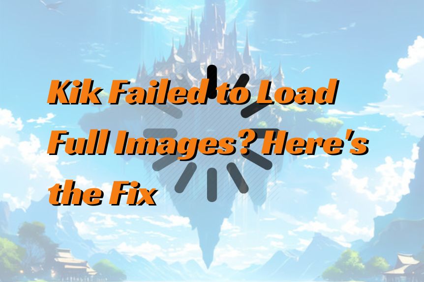 Kik Failed to Load Full Images? Here's the Fix