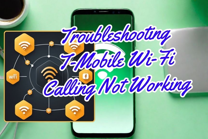 Troubleshooting T-Mobile Wi-Fi Calling Not Working